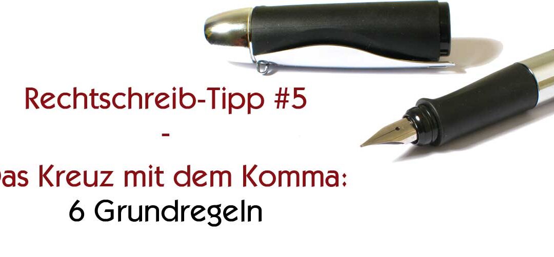 Rechtschreib-Tipp #5: Ein Kreuz mit dem Komma –  6 Grundregeln im Überblick, Teil 2