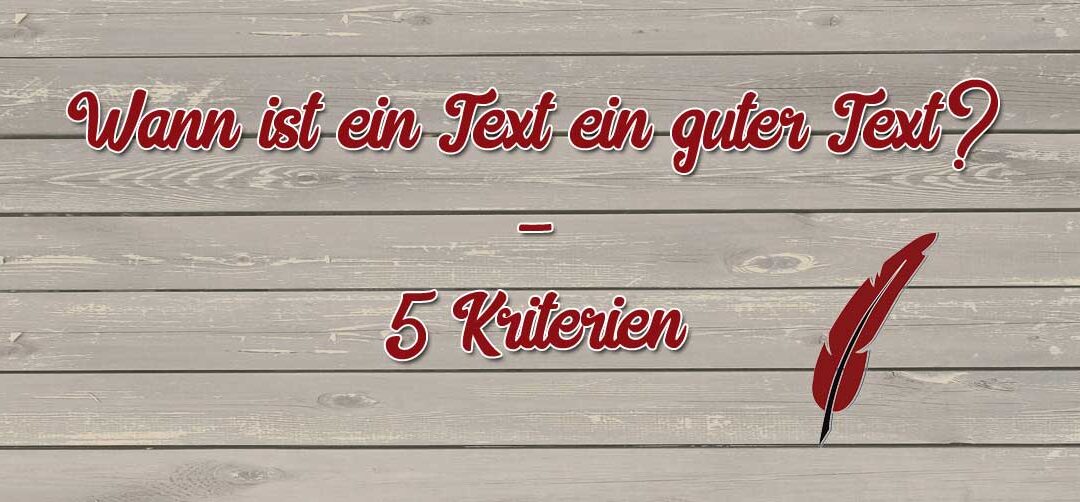 Wann ist ein Text ein guter Text? – 5 Kriterien