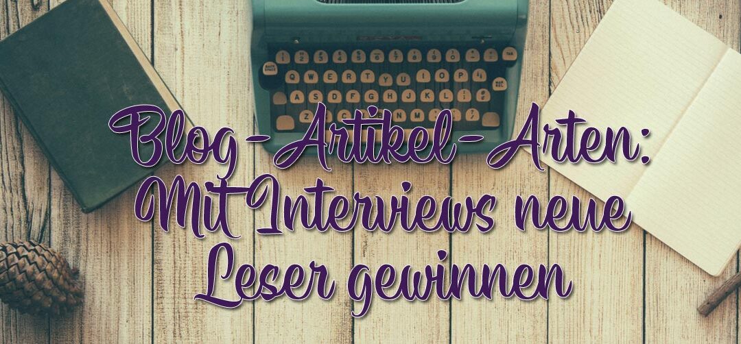 Blog-Artikel-Arten: Mit Interviews neue Leser gewinnen