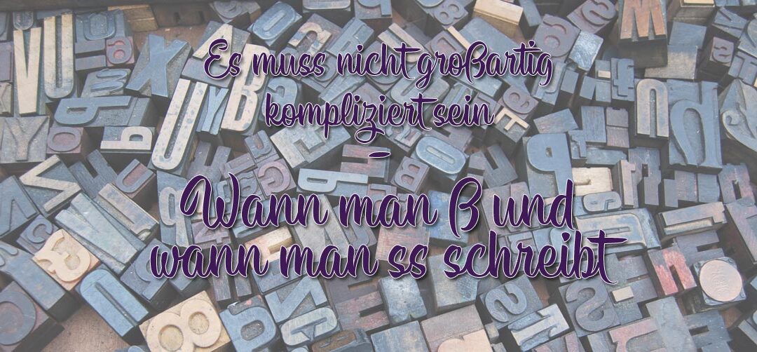 Es muss nicht großartig kompliziert sein – wie man ß und ss richtig gebraucht