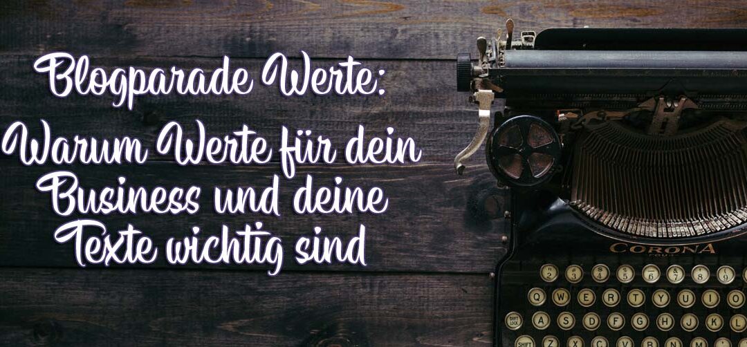 Blogparade Werte: Warum Werte für dein Business und deine Texte wichtig sind