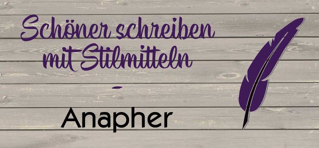 Schöner schreiben mit Stilmitteln – die Anapher