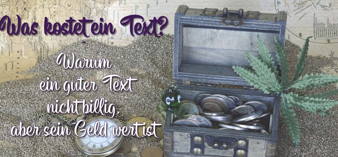 Was kostet ein Text? Warum ein guter Text nicht billig, aber sein Geld wert ist