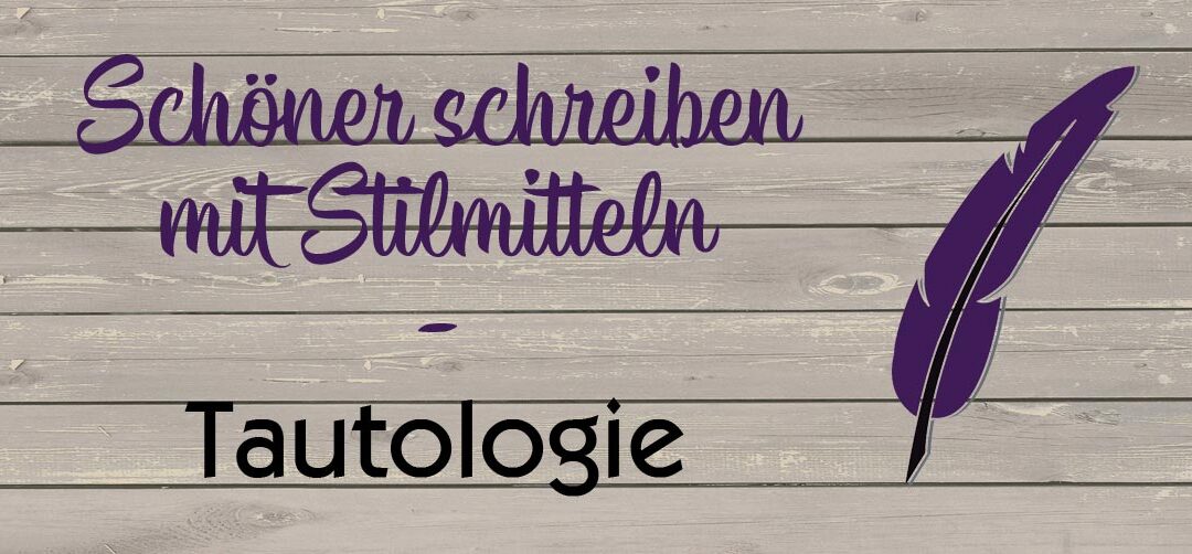 Schöner Schreiben mit Stilmitteln: Sag’s zweimal – Die Tautologie