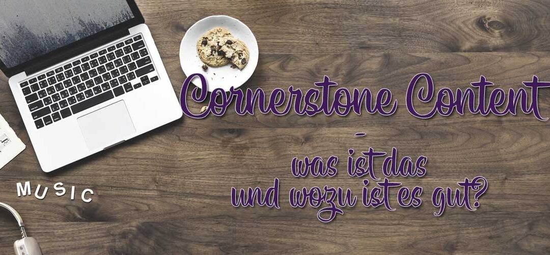 Cornerstone Content – was ist das und wozu ist es gut?