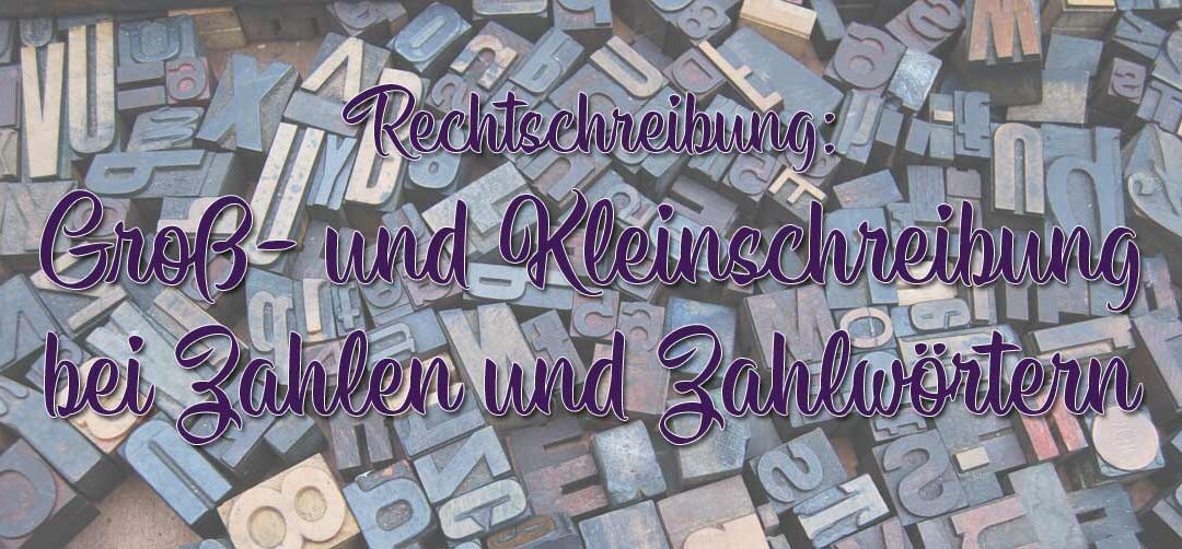 Rechtschreib-Tipp: Groß- und Kleinschreibung bei Zahlen und Zahlwörtern