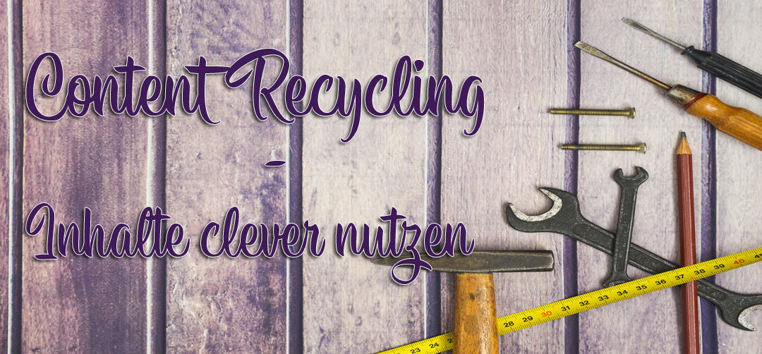 Content Recycling – Wundermittel für Blog, Social Media und Co.