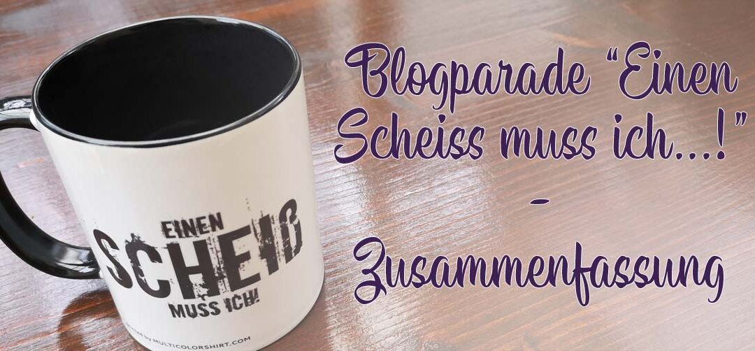 Blogparade „Einen Scheiss muss ich…!“ – Von Pflichtbewusstsein, Glaubenssätzen und dem freien Willen – Zusammenfassung