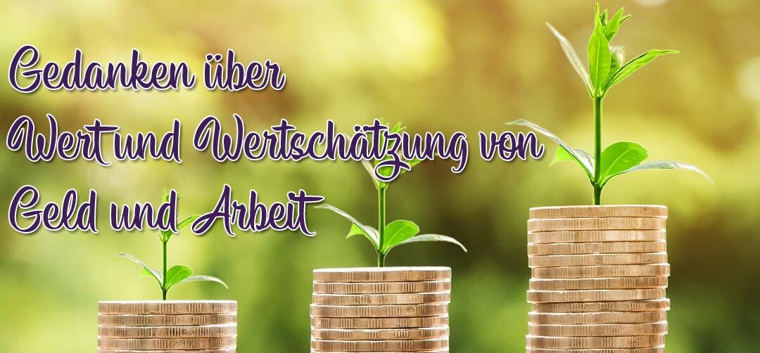 Gedanken über Wert und Wertschätzung von Geld und Arbeit