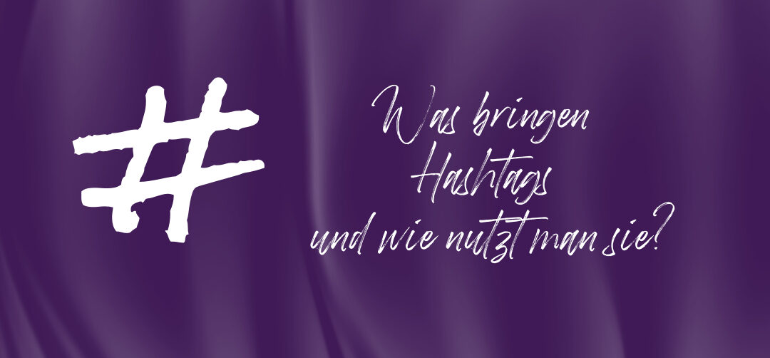 Was bringen Hashtags und wie nutzt man sie?