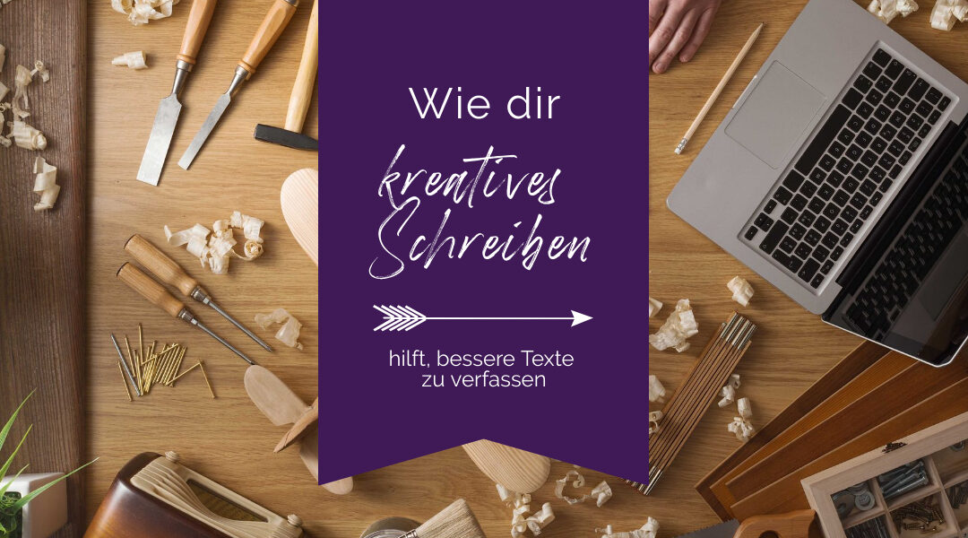 Wie dir kreatives Schreiben hilft, bessere Texte zu verfassen