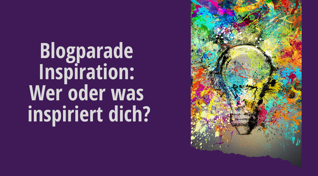 Blogparade Inspiration: Wenn die Inspiration dreimal klingelt